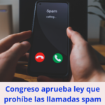 Congreso aprueba ley que prohíbe las llamadas spam
